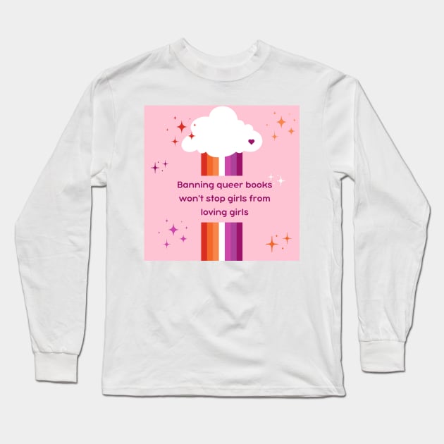 Banning books won't stop girls from loving girls Long Sleeve T-Shirt by MysteriesBooks